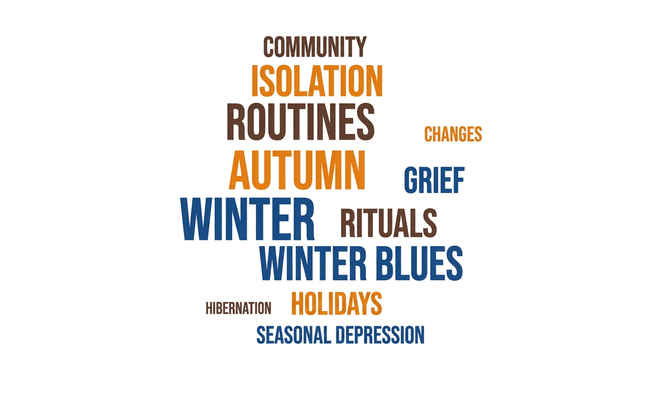photo conveying the words/themes of the post, including: community, isolation, routines, autumn, changes, grief, winter, rituals, winter blues, holidays, hibernation, seasonal depression